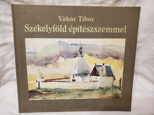 Vákár Tibor: Székelyföld építész szemmel